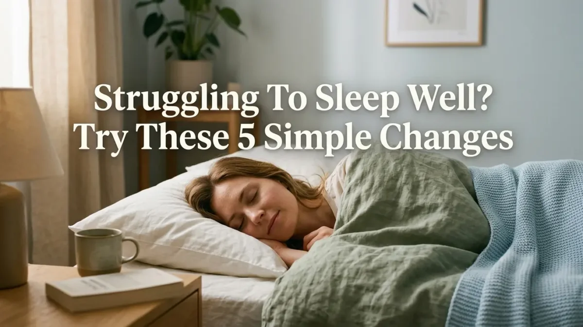Struggling-To-Sleep-Well-Try-These-5-Simple-Changes